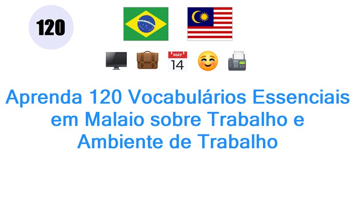 Aprenda 120 Vocabulários Essenciais em Malaio sobre Trabalho e Ambiente de Trabalho